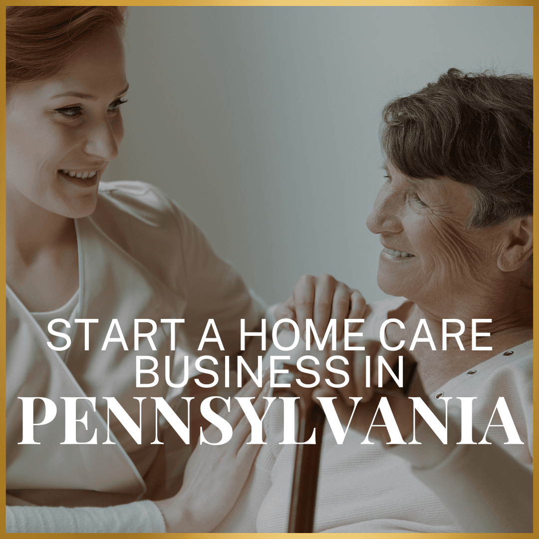 DIY - Starting A Home Care Agency in Pennsylvania